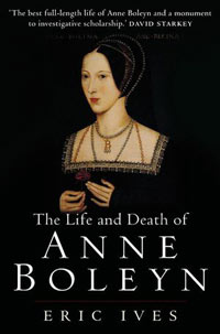 The Life and Death of Anne Boleyn by Eric Ives
